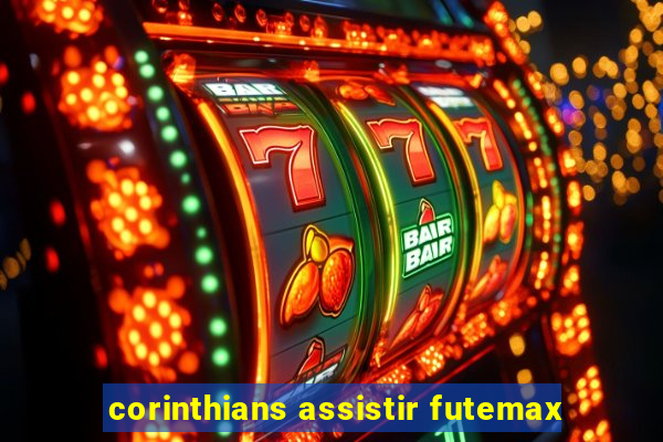 corinthians assistir futemax